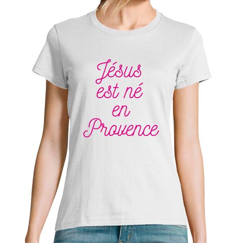 Tee-shirt femme "Jésus est né en Provence"